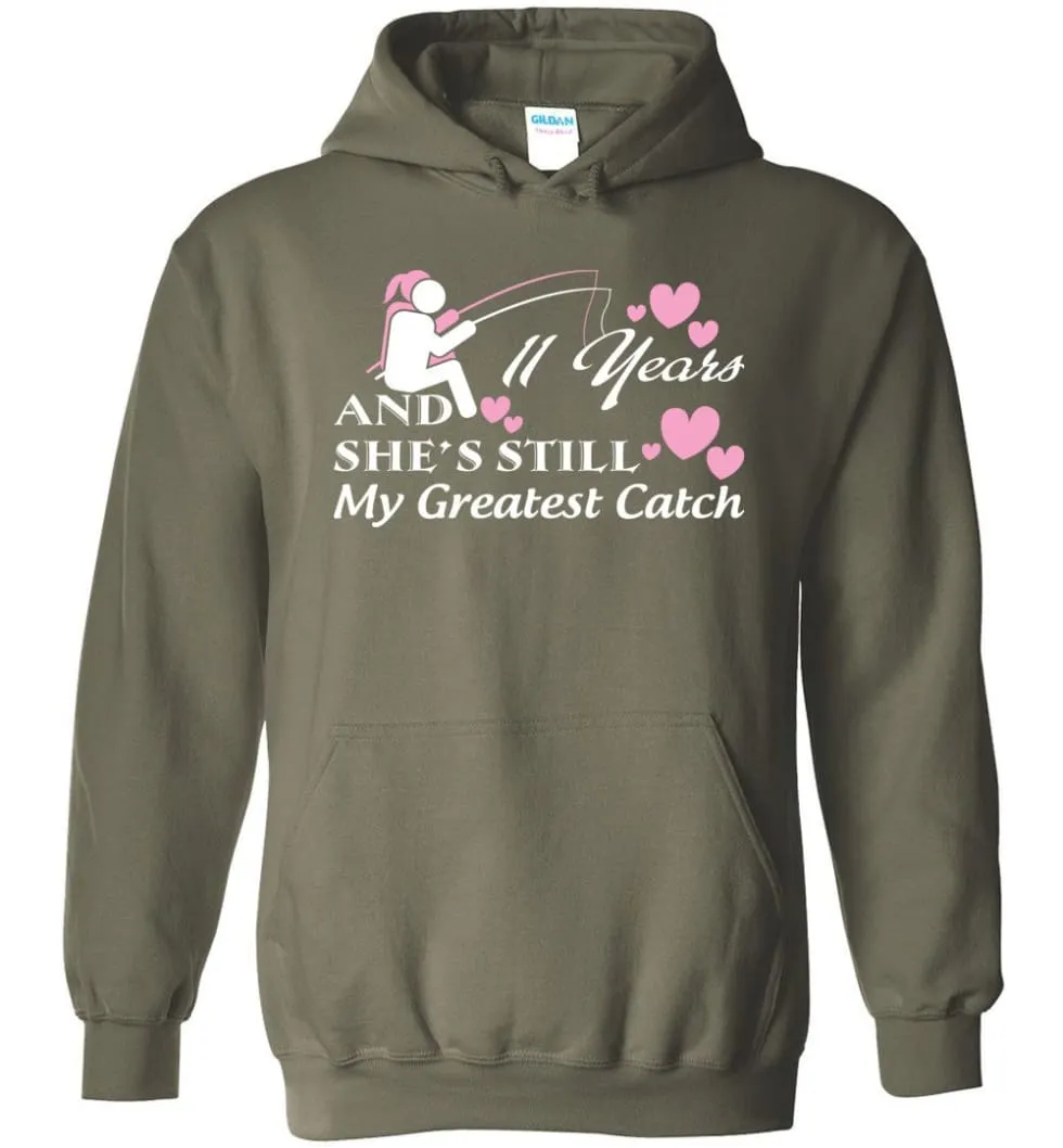 11 Years Anniversary She Still My Greatest Catch Hoodie