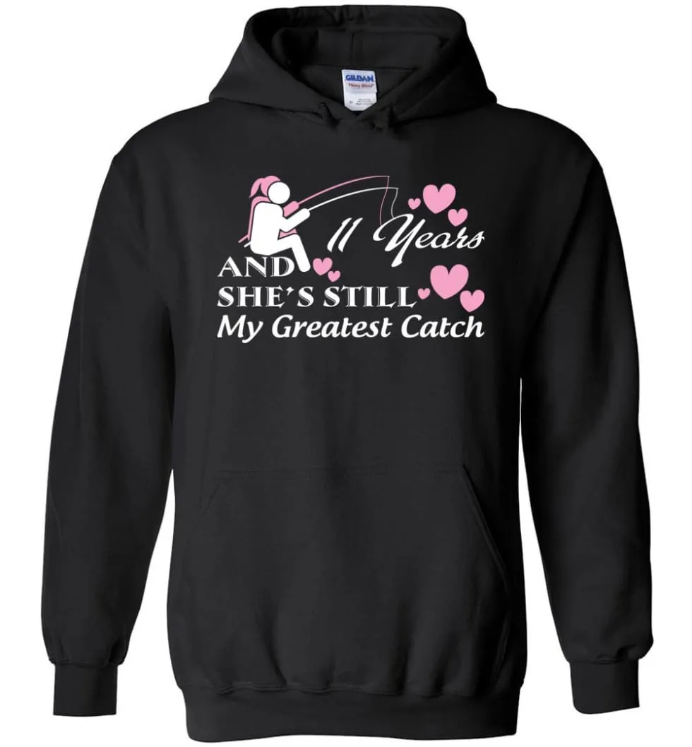 11 Years Anniversary She Still My Greatest Catch Hoodie