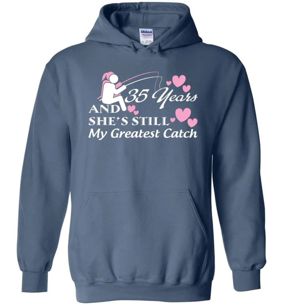 35 Years Anniversary She Still My Greatest Catch Hoodie